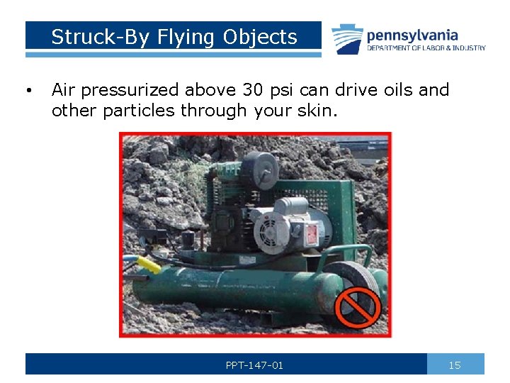 Struck-By Flying Objects • Air pressurized above 30 psi can drive oils and other