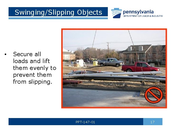 Swinging/Slipping Objects • Secure all loads and lift them evenly to prevent them from