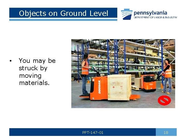 Objects on Ground Level • You may be struck by moving materials. PPT-147 -01
