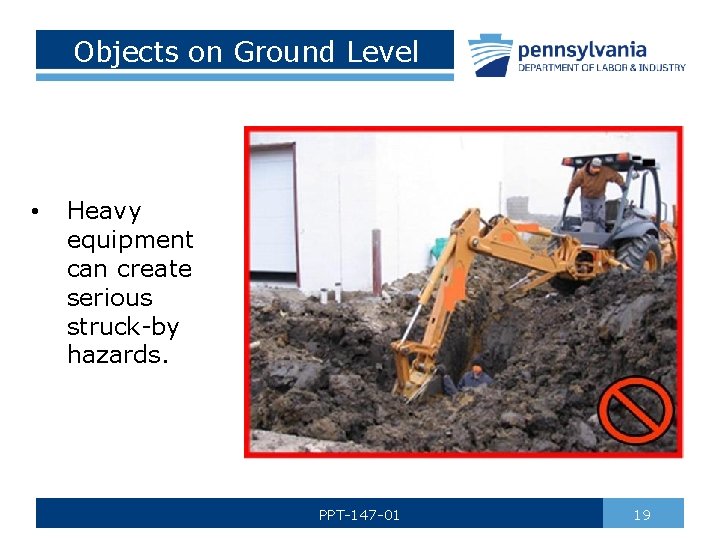 Objects on Ground Level • Heavy equipment can create serious struck-by hazards. PPT-147 -01
