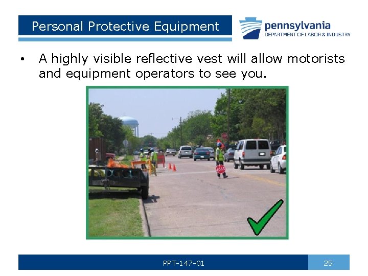Personal Protective Equipment • A highly visible reflective vest will allow motorists and equipment