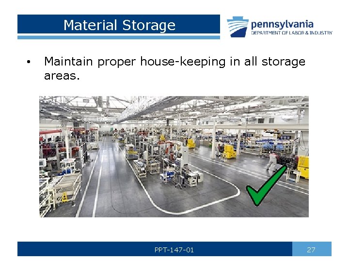 Material Storage • Maintain proper house-keeping in all storage areas. PPT-147 -01 27 