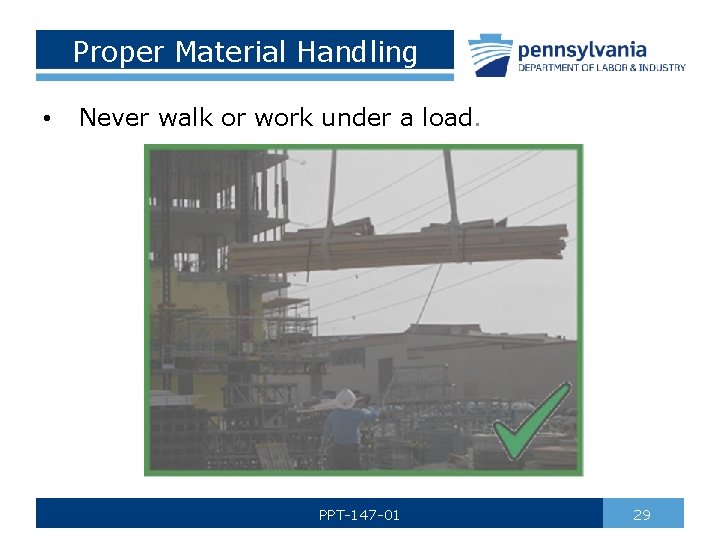 Proper Material Handling • Never walk or work under a load. PPT-147 -01 29