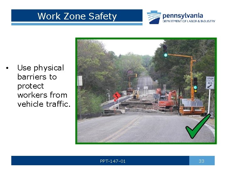 Work Zone Safety • Use physical barriers to protect workers from vehicle traffic. PPT-147