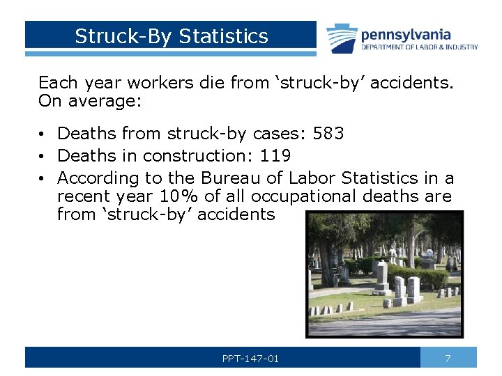 Struck-By Statistics Each year workers die from ‘struck-by’ accidents. On average: • Deaths from
