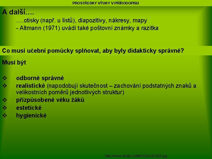 PROSTŘEDKY VÝUKY V PŘÍRODOPISU A další…. …. otisky (např. u listů), diapozitivy, nákresy, mapy