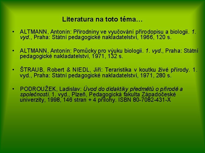 Literatura na toto téma… • ALTMANN, Antonín: Přírodniny ve vyučování přírodopisu a biologii. 1.