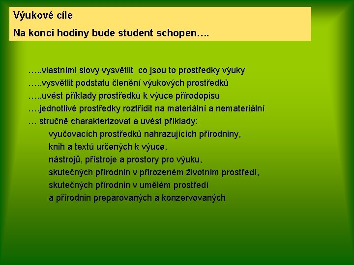 Výukové cíle Na konci hodiny bude student schopen…. …. . vlastními slovy vysvětlit co