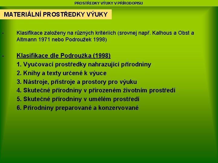 PROSTŘEDKY VÝUKY V PŘÍRODOPISU MATERIÁLNÍ PROSTŘEDKY VÝUKY - Klasifikace založeny na různých kritériích (srovnej