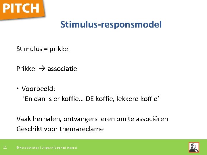 Stimulus-responsmodel Stimulus = prikkel Prikkel associatie • Voorbeeld: 'En dan is er koffie… DE