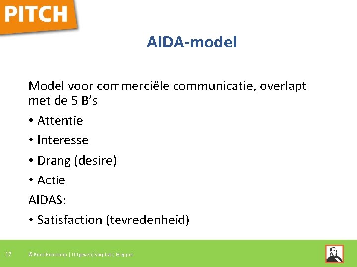 AIDA-model Model voor commerciële communicatie, overlapt met de 5 B’s • Attentie • Interesse