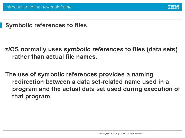 Introduction to the new mainframe Symbolic references to files z/OS normally uses symbolic references Introduction to the new mainframe Symbolic references to files z/OS normally uses symbolic references