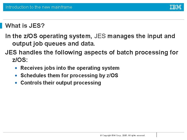 Introduction to the new mainframe What is JES? In the z/OS operating system, JES