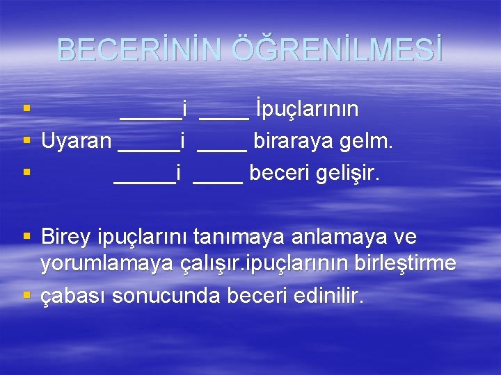 BECERİNİN ÖĞRENİLMESİ § _____i ____ İpuçlarının § Uyaran _____i ____ biraraya gelm. § _____i