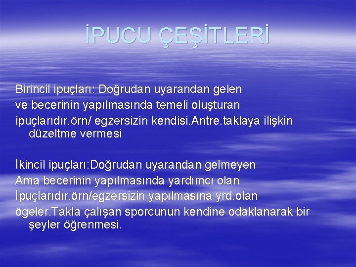 İPUCU ÇEŞİTLERİ Birincil ipuçları: Doğrudan uyarandan gelen ve becerinin yapılmasında temeli oluşturan ipuçlarıdır. örn/