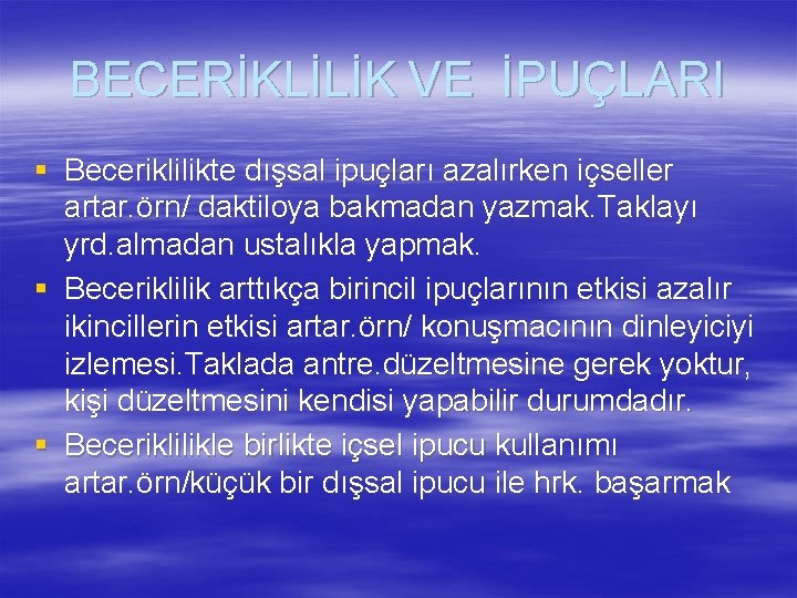 BECERİKLİLİK VE İPUÇLARI § Beceriklilikte dışsal ipuçları azalırken içseller artar. örn/ daktiloya bakmadan yazmak.