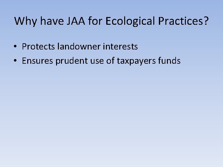 Why have JAA for Ecological Practices? • Protects landowner interests • Ensures prudent use