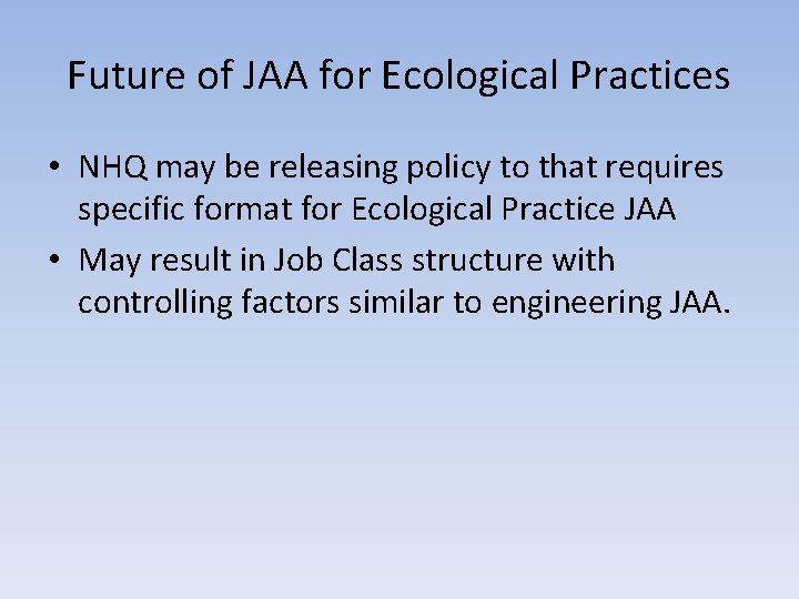 Future of JAA for Ecological Practices • NHQ may be releasing policy to that