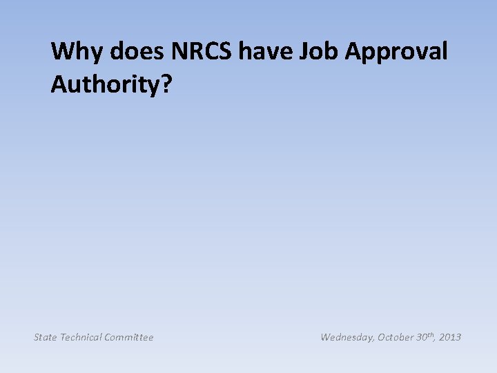 Why does NRCS have Job Approval Authority? State Technical Committee Wednesday, October 30 th,