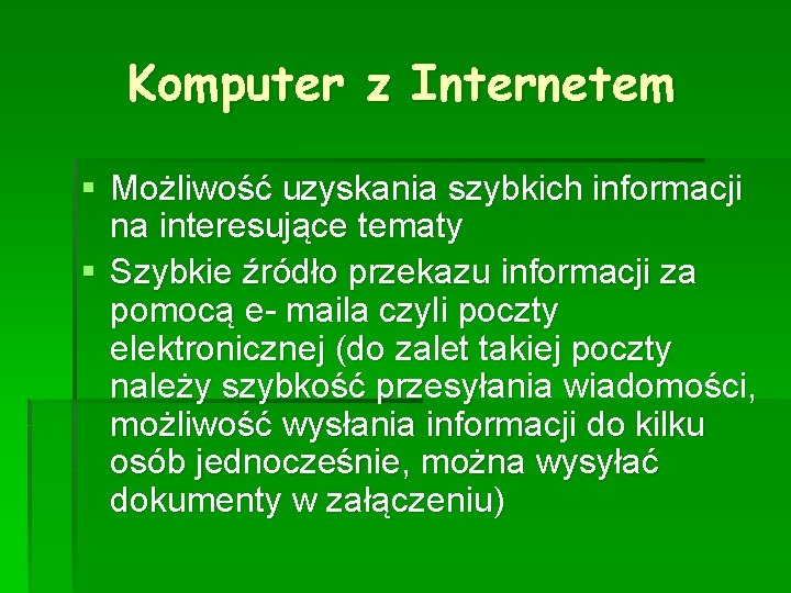 Komputer z Internetem § Możliwość uzyskania szybkich informacji na interesujące tematy § Szybkie źródło