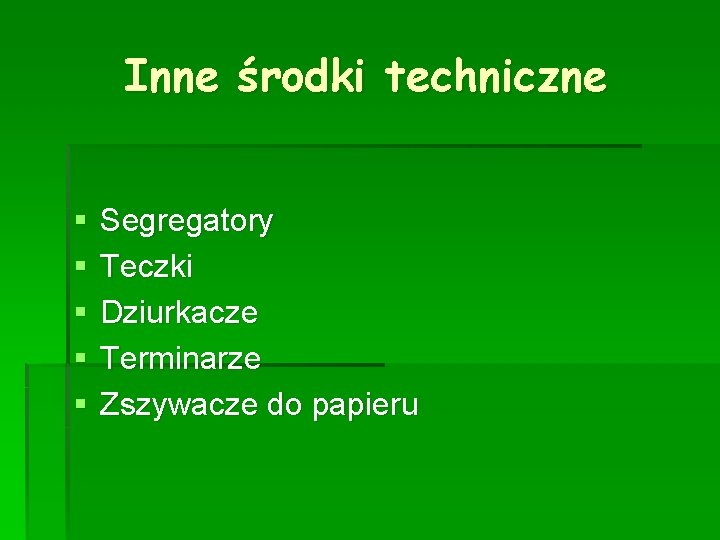 Inne środki techniczne § § § Segregatory Teczki Dziurkacze Terminarze Zszywacze do papieru 