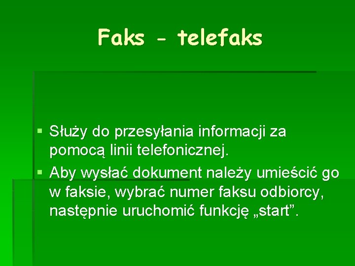 Faks - telefaks § Służy do przesyłania informacji za pomocą linii telefonicznej. § Aby
