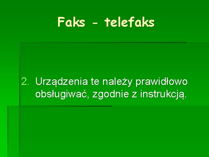 Faks - telefaks 2. Urządzenia te należy prawidłowo obsługiwać, zgodnie z instrukcją. 