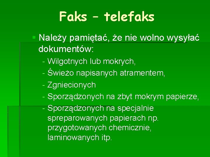 Faks – telefaks § Należy pamiętać, że nie wolno wysyłać dokumentów: - Wilgotnych lub