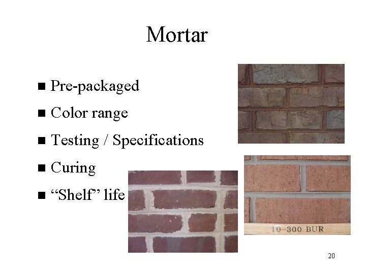 Mortar n Pre-packaged n Color range n Testing / Specifications n Curing n “Shelf”