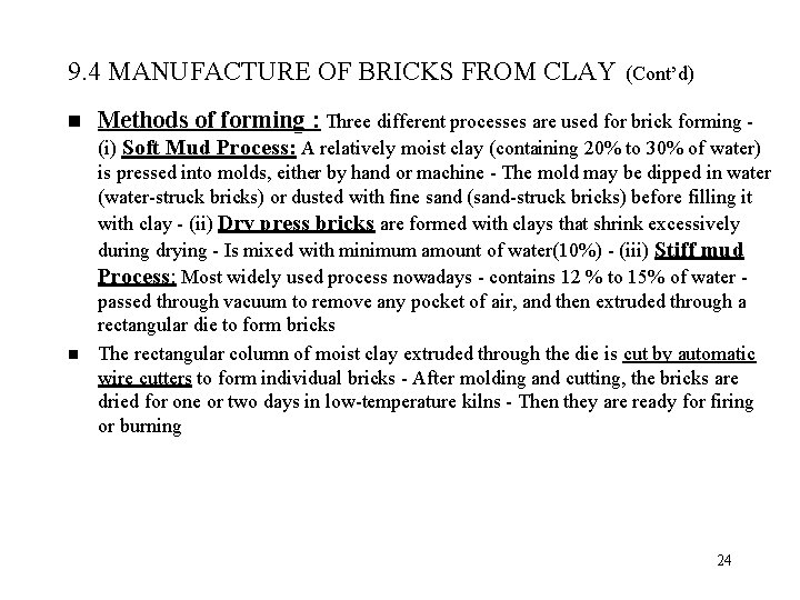 9. 4 MANUFACTURE OF BRICKS FROM CLAY n n (Cont’d) Methods of forming :