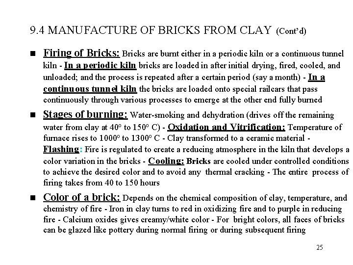 9. 4 MANUFACTURE OF BRICKS FROM CLAY n (Cont’d) Firing of Bricks: Bricks are