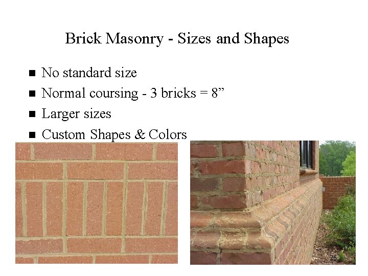 Brick Masonry - Sizes and Shapes n n No standard size Normal coursing -