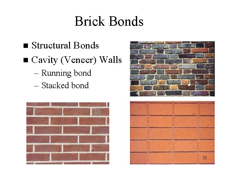 Brick Bonds Structural Bonds n Cavity (Veneer) Walls n – Running bond – Stacked