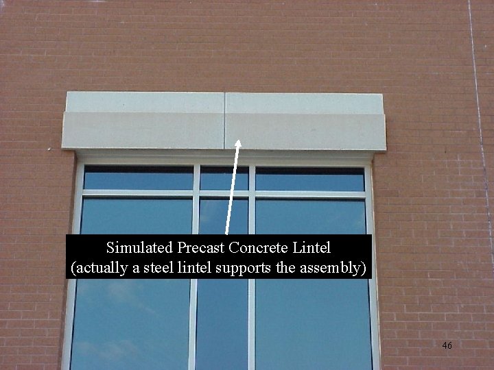 Simulated Precast Concrete Lintel (actually a steel lintel supports the assembly) 46 