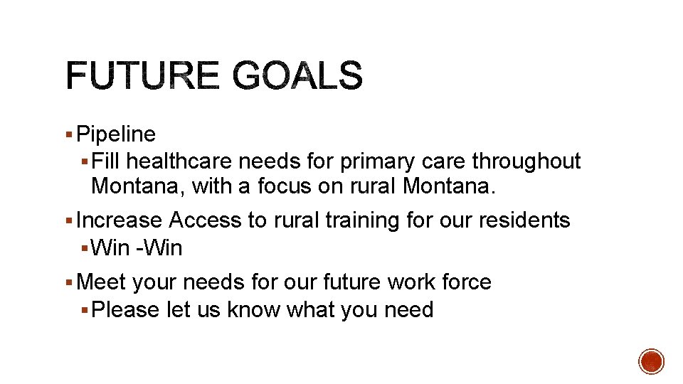 § Pipeline § Fill healthcare needs for primary care throughout Montana, with a focus