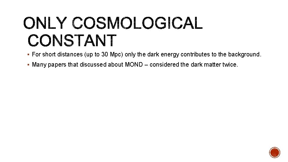 § For short distances (up to 30 Mpc) only the dark energy contributes to