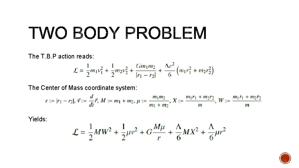 The T. B. P action reads: The Center of Mass coordinate system: Yields: 