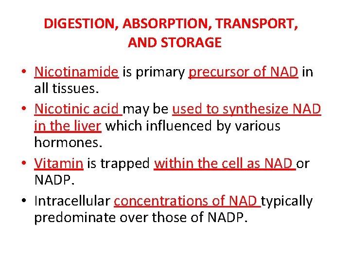 DIGESTION, ABSORPTION, TRANSPORT, AND STORAGE • Nicotinamide is primary precursor of NAD in all