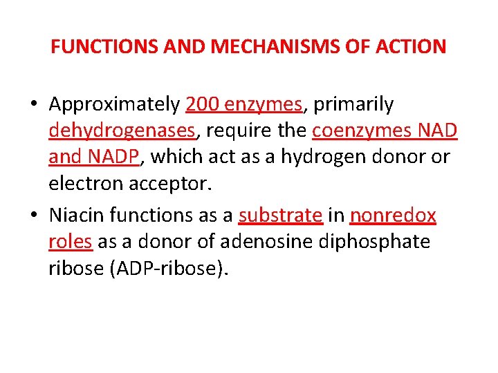 FUNCTIONS AND MECHANISMS OF ACTION • Approximately 200 enzymes, primarily dehydrogenases, require the coenzymes