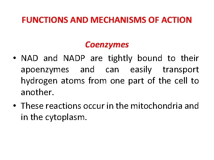 FUNCTIONS AND MECHANISMS OF ACTION Coenzymes • NAD and NADP are tightly bound to