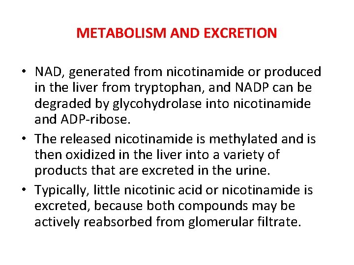 METABOLISM AND EXCRETION • NAD, generated from nicotinamide or produced in the liver from