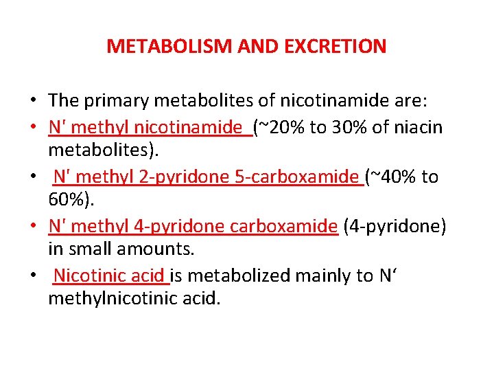 METABOLISM AND EXCRETION • The primary metabolites of nicotinamide are: • N' methyl nicotinamide