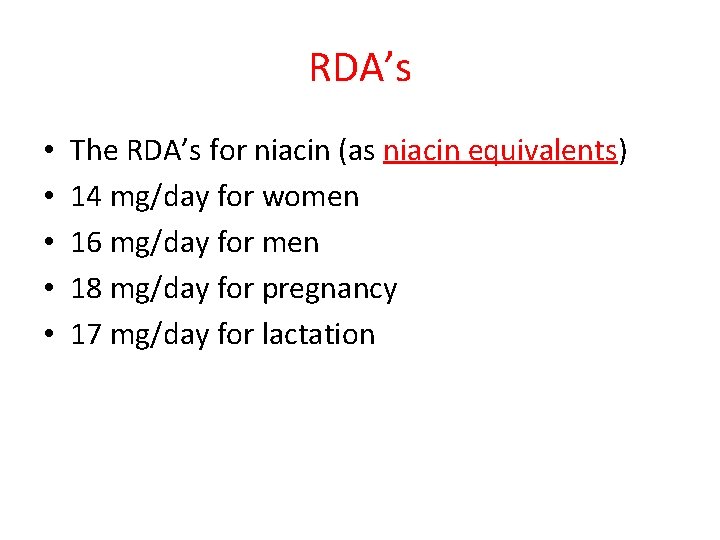 RDA’s • • • The RDA’s for niacin (as niacin equivalents) 14 mg/day for