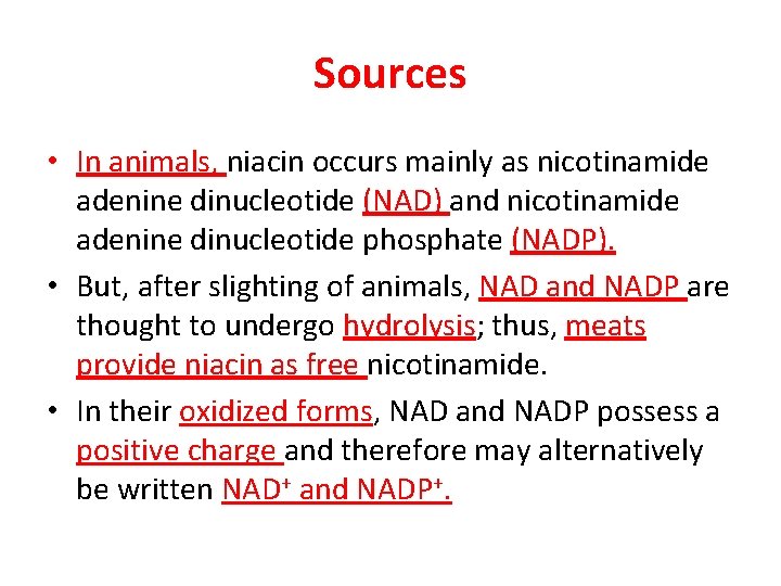 Sources • In animals, niacin occurs mainly as nicotinamide adenine dinucleotide (NAD) and nicotinamide