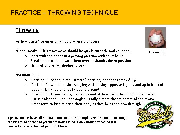 PRACTICE – THROWING TECHNIQUE Throwing • Grip – Use a 4 seam grip. (Fingers