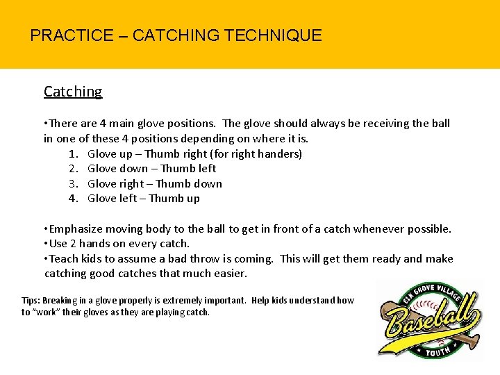 PRACTICE – CATCHING TECHNIQUE Catching • There are 4 main glove positions. The glove