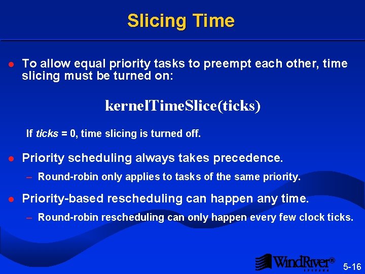 Slicing Time l To allow equal priority tasks to preempt each other, time slicing