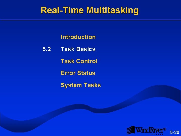 Real-Time Multitasking Introduction 5. 2 Task Basics Task Control Error Status System Tasks ®