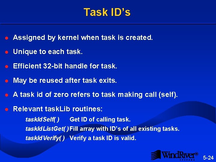 Task ID’s l Assigned by kernel when task is created. l Unique to each
