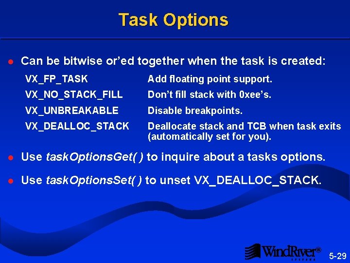 Task Options l Can be bitwise or’ed together when the task is created: VX_FP_TASK